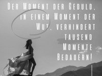 Azizay Andrea . . der Moment Geduld, im Moment der Wut, verhindert tausend Momente des Bedauerns! Reflexionswut...
